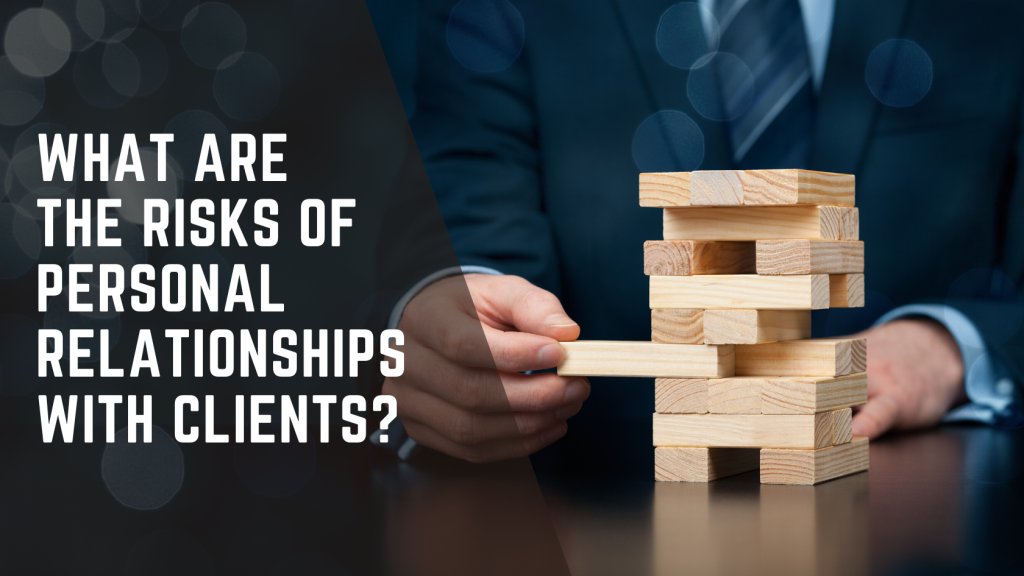 What are the Risks of Personal Relationships with Clients?