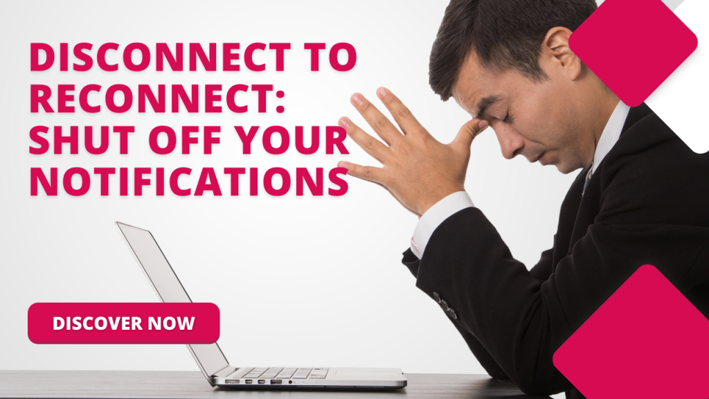 Disconnect to Reconnect: Shut Off Your Notifications