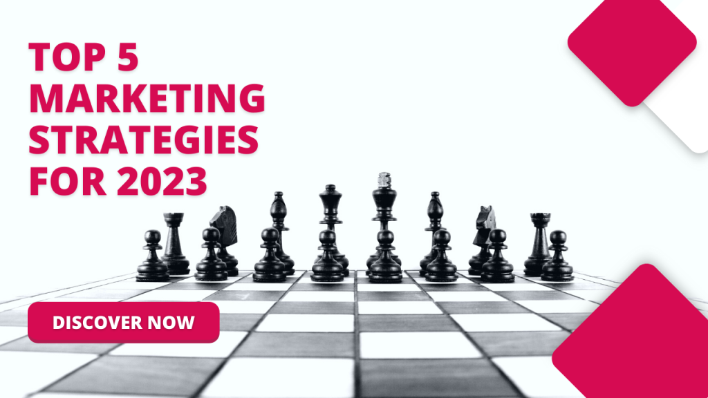 Top 5 Marketing Strategies for 2023