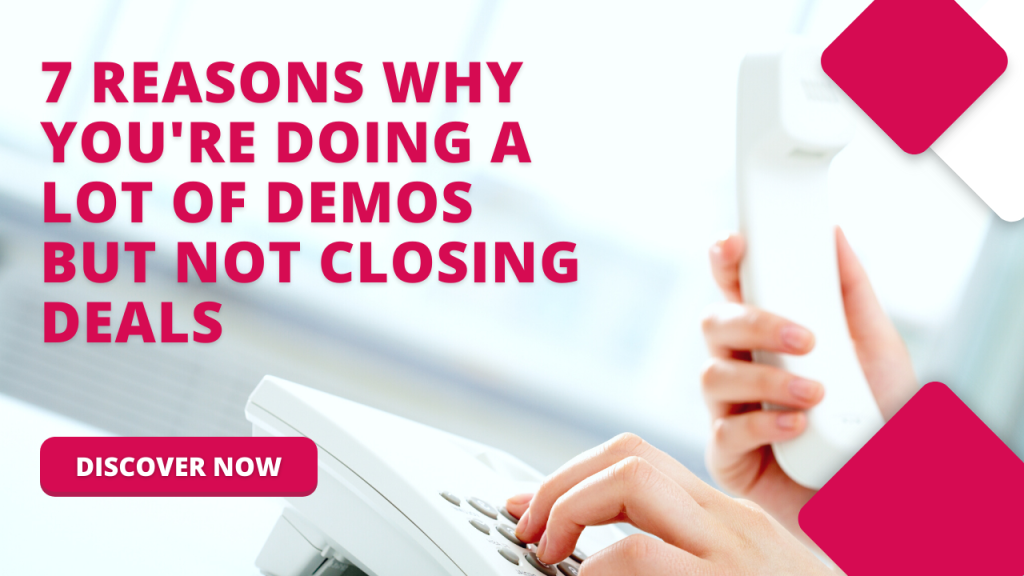 7 Reasons Why You’re Doing a Lot of Demos But Not Closing Deals